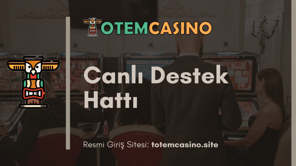 Totem Casino Canlı Destek Hattı